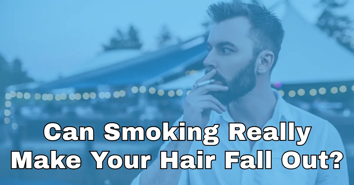 Can Smoking Really Make Your Hair Fall Out?