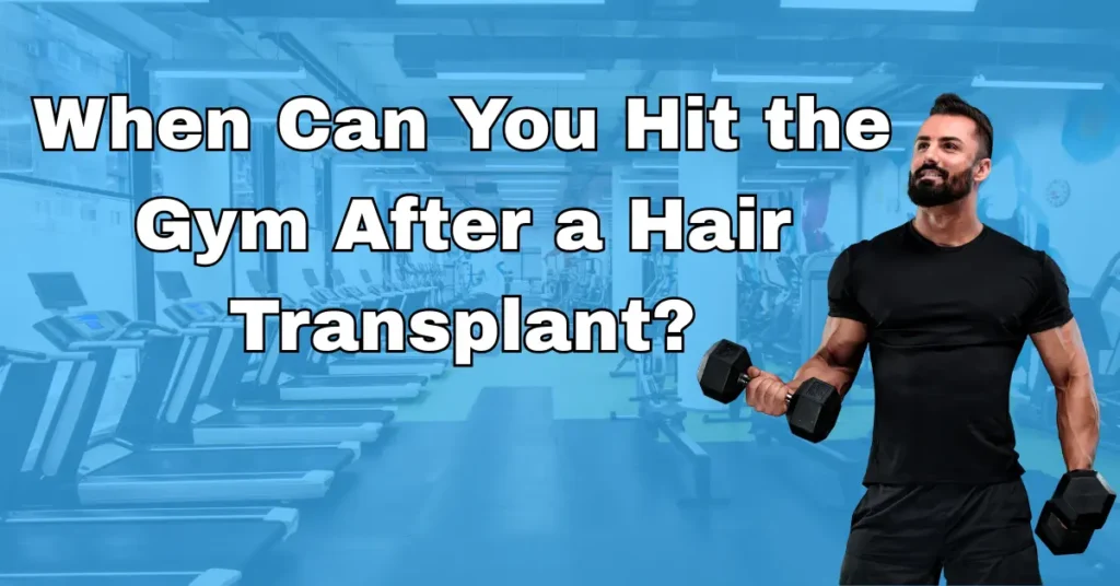 When Can You Hit the Gym After a Hair Transplant?